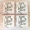 Enjoy the little things coasters x 4